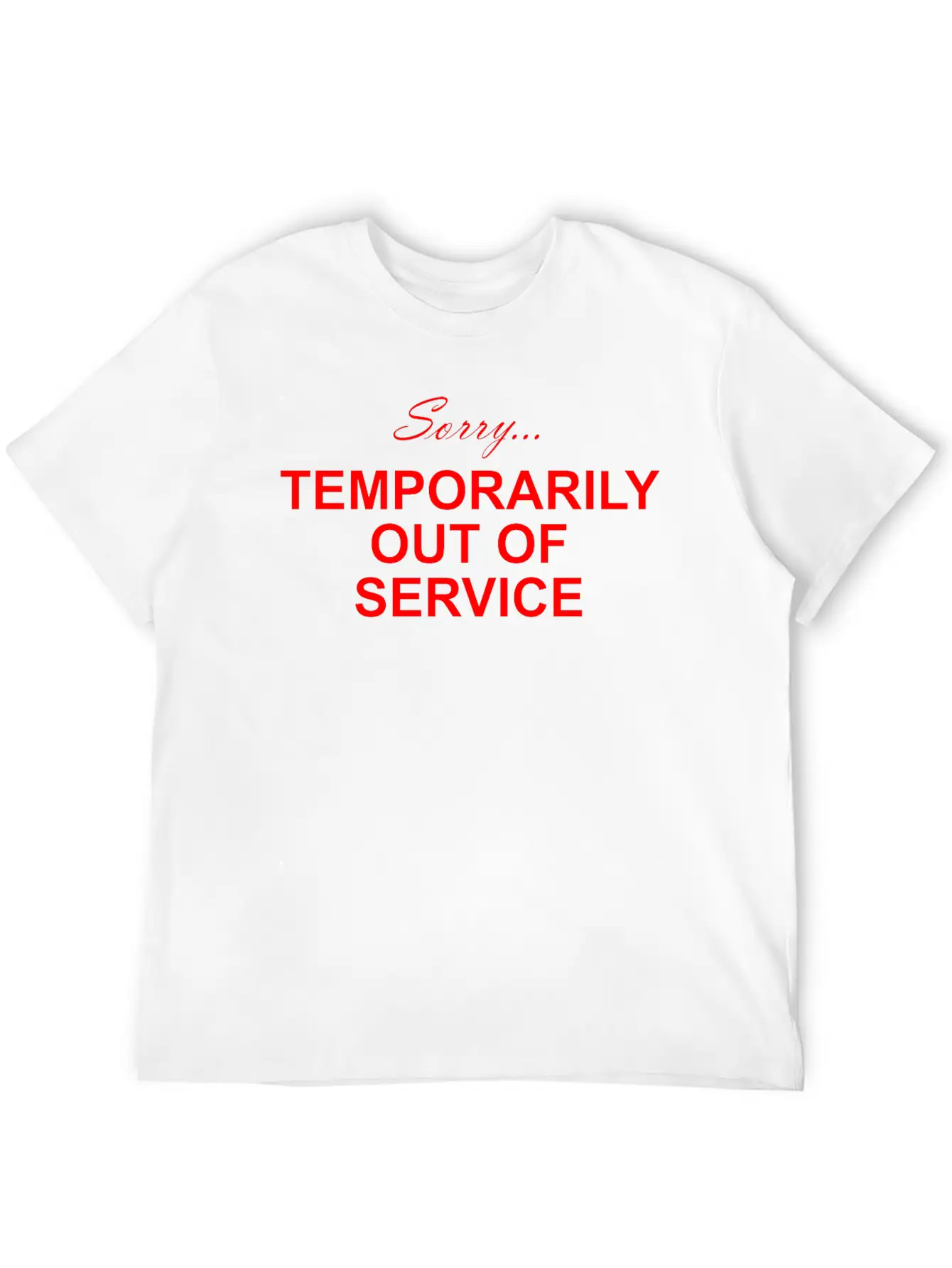 Sorry... Temporarily Out Of Service Lightweight Cotton T-Shirt – Daily Comfort Graphic Shirt