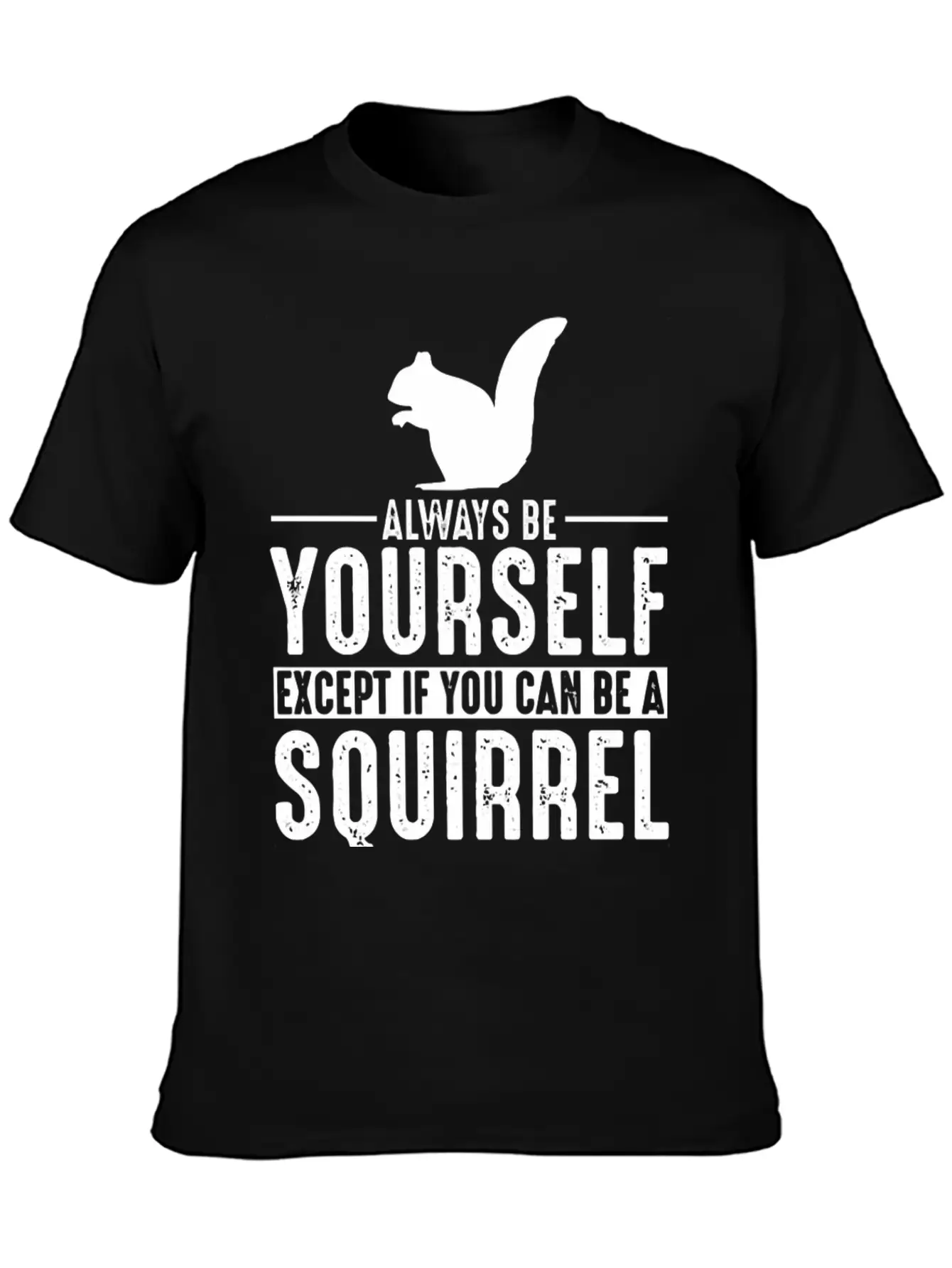 Squirrel Always Be Yourself Modern Fit Casual T-Shirt – Clean And Versatile Design