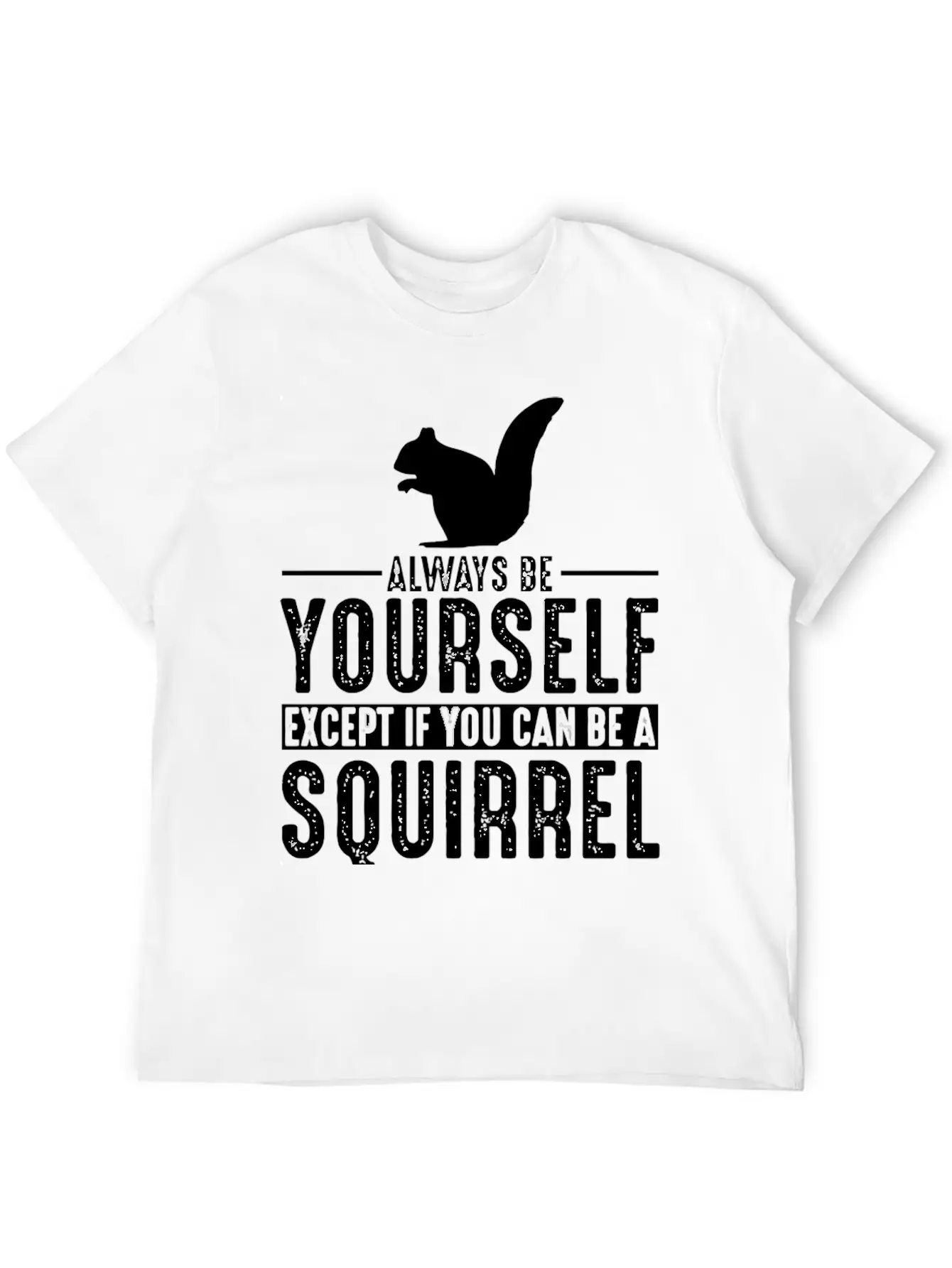 Squirrel Always Be Yourself Modern Fit Casual T-Shirt – Clean And Versatile Design