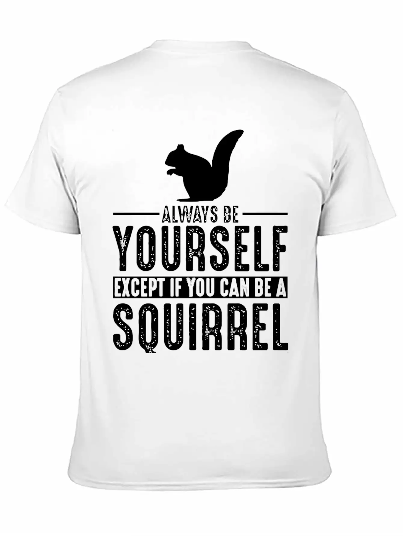 Squirrel Always Be Yourself Modern Fit Casual T-Shirt – Clean And Versatile Design