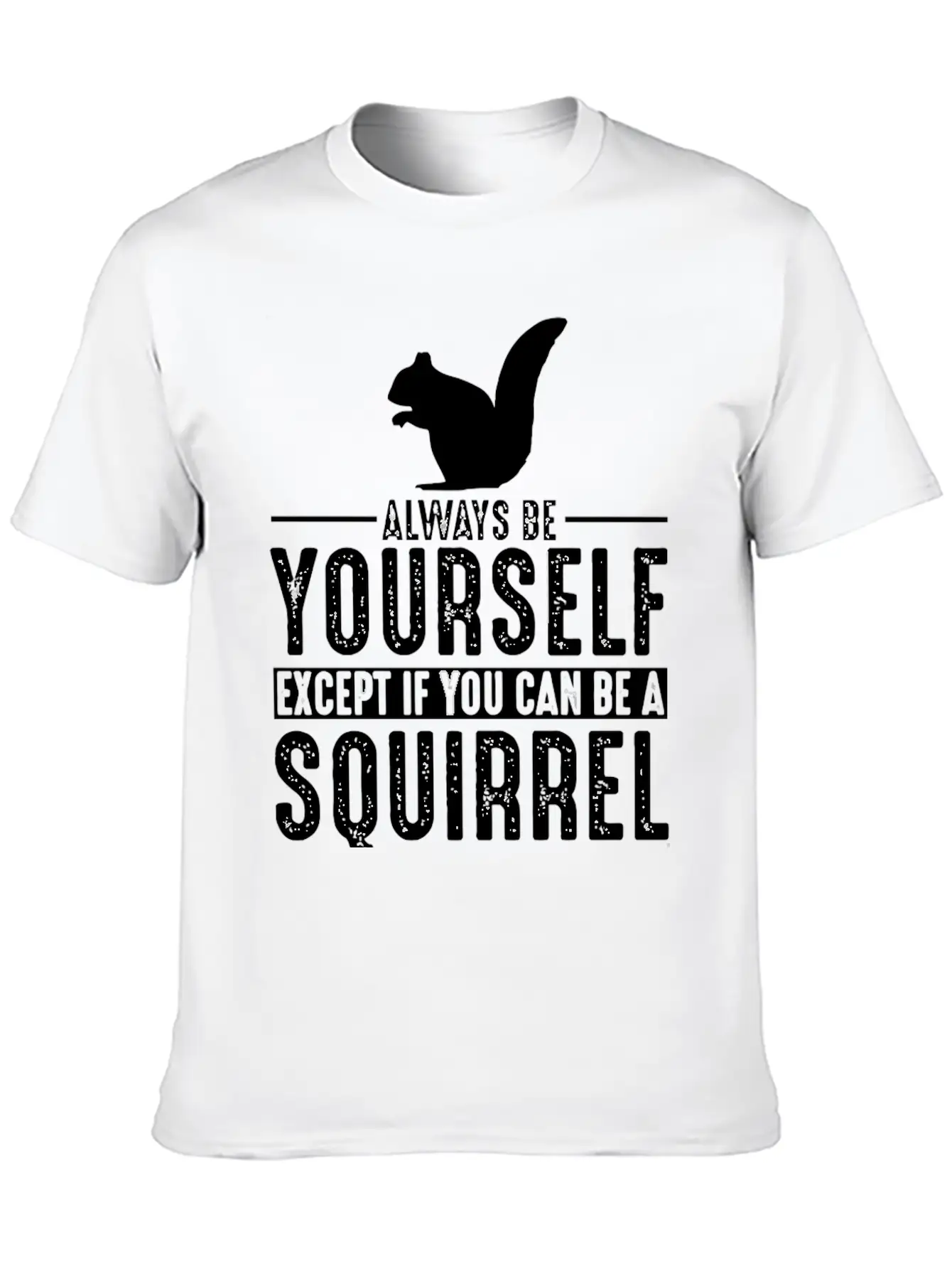 Squirrel Always Be Yourself Modern Fit Casual T-Shirt – Clean And Versatile Design