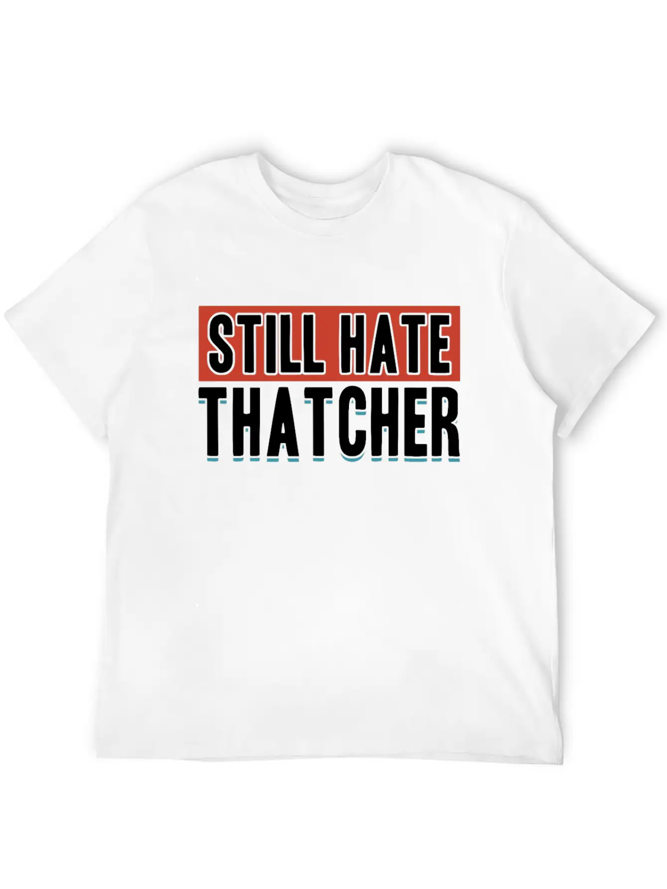 Still Hate Thatcher Communism Anti Gift Idea Essential Cotton Tee For Daily Outfits – Unisex Style