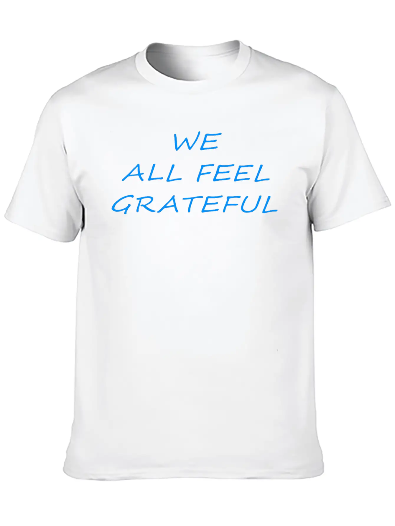 T Shirt We All Feel Grateful Basic Graphic T-Shirt – Daily Comfort In Soft Cotton