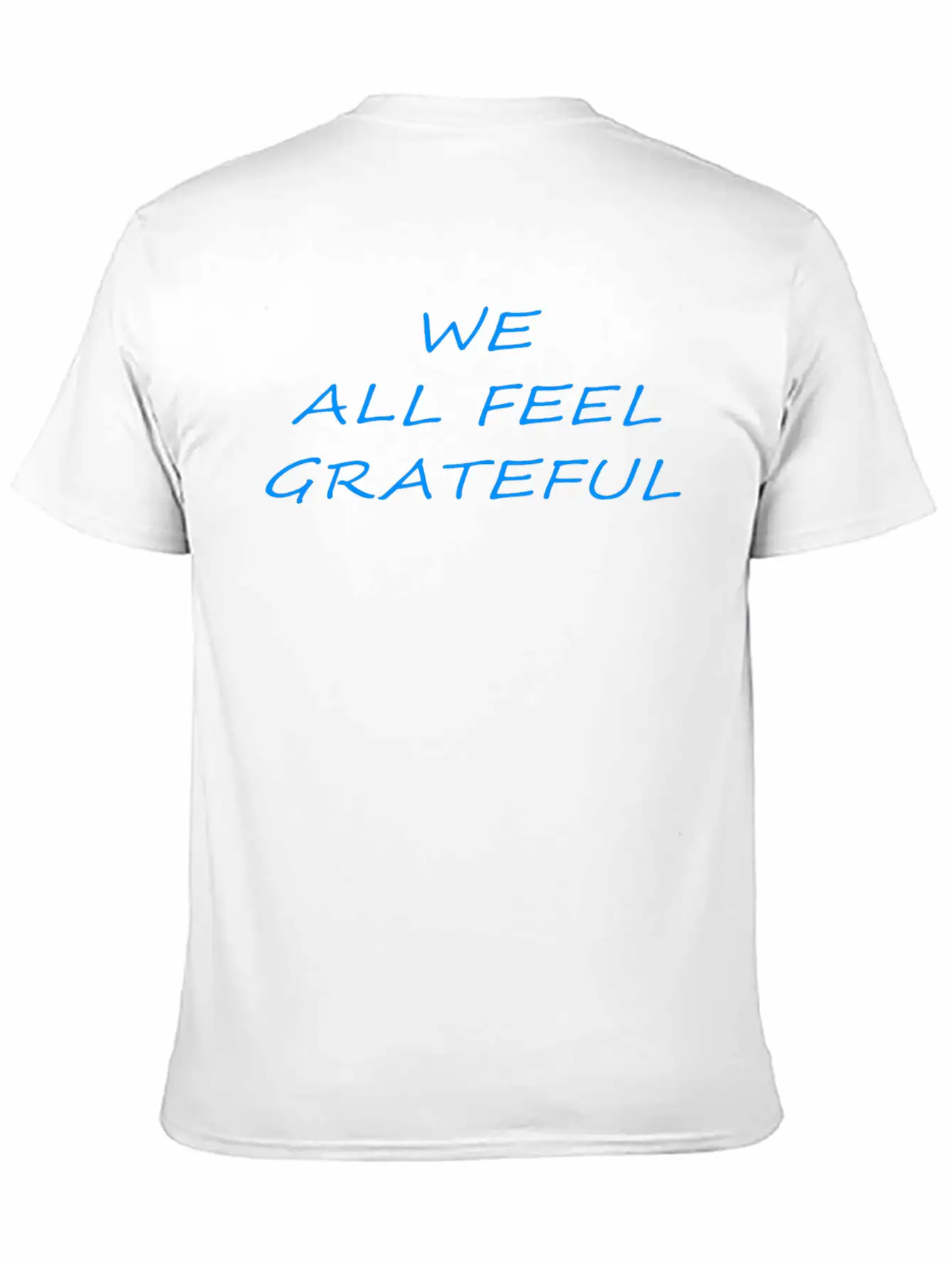 T Shirt We All Feel Grateful Basic Graphic T-Shirt – Daily Comfort In Soft Cotton