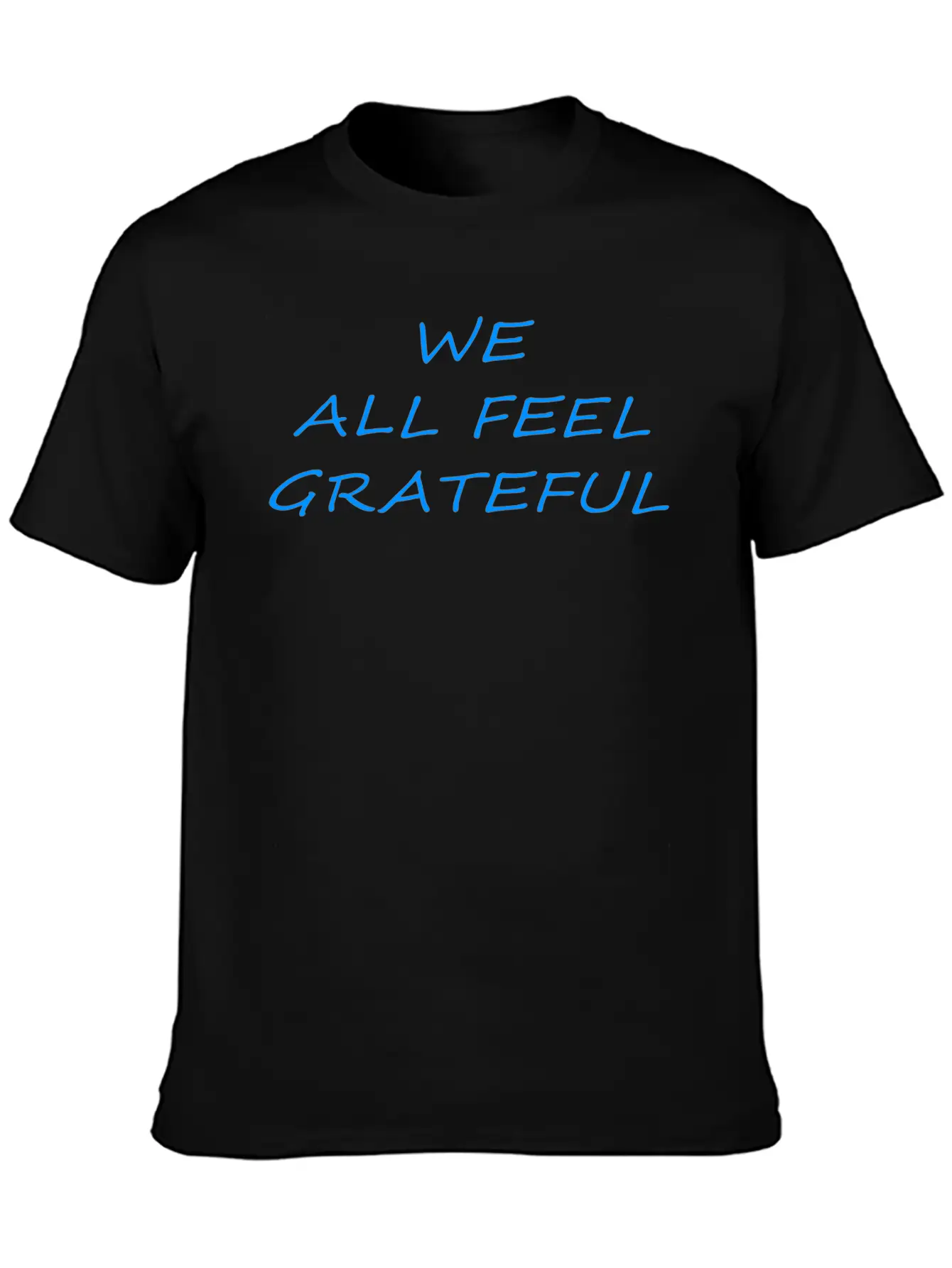 T Shirt We All Feel Grateful Basic Graphic T-Shirt – Daily Comfort In Soft Cotton