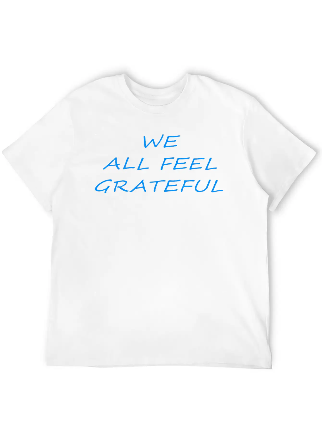 T Shirt We All Feel Grateful Basic Graphic T-Shirt – Daily Comfort In Soft Cotton