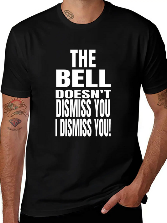 The Bell Doesn't Dismiss You I Dismiss You - Classic Fit Graphic Tee For Daily Comfort – Unisex Cotton Shirt