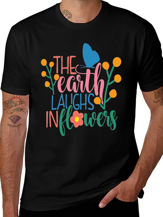 The Earth Laughs In Flowers Classic Fit Graphic Tee For Daily Comfort – Unisex Cotton Shirt