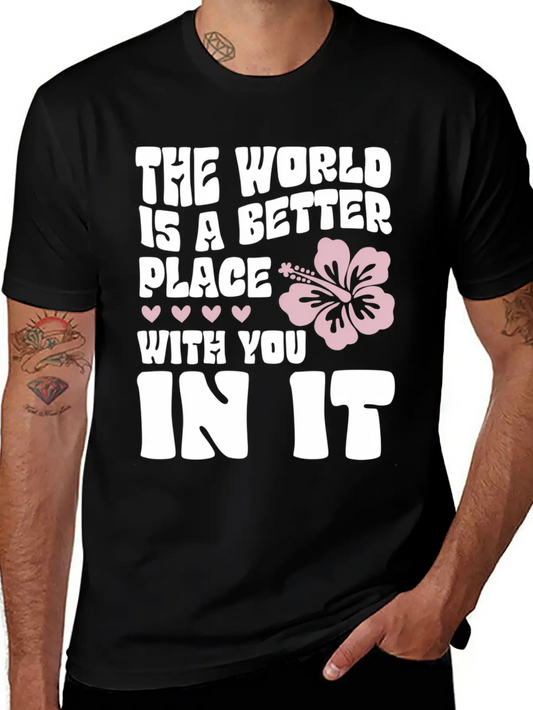 The World Is A Better Place With You In It Place L Lightweight Cotton T-Shirt – Daily Comfort Graphic Shirt
