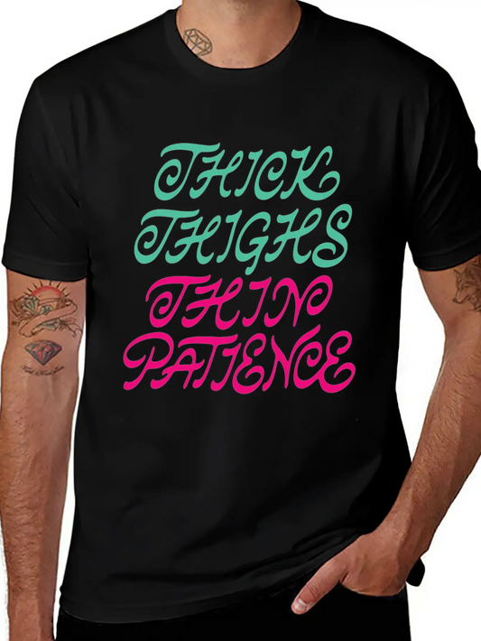 Thick Thighs Thin Patience Lightweight Cotton T-Shirt – Daily Comfort Graphic Shirt