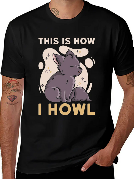 This Is How I Howl Quote For A Wolf Expert Unisex Casual T-Shirt – Clean Design For Daily Comfort