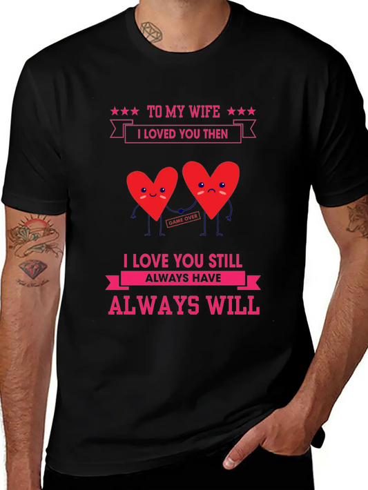 To My Wife I Love You Still Sarcastic Joke Unisex Casual T-Shirt – Clean Design For Daily Comfort