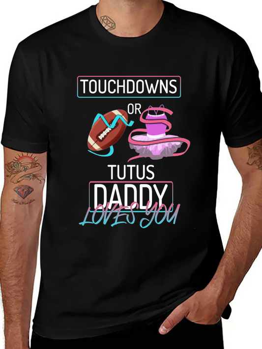 Touchdowns Or Tutus Daddy Loves You Lightweight Cotton T-Shirt – Daily Comfort Graphic Shirt