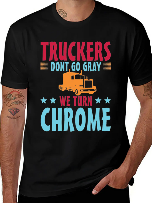 Truckers Don't Go Gray We Turn Chrome 1 Unisex Casual T-Shirt – Clean Design For Daily Comfort