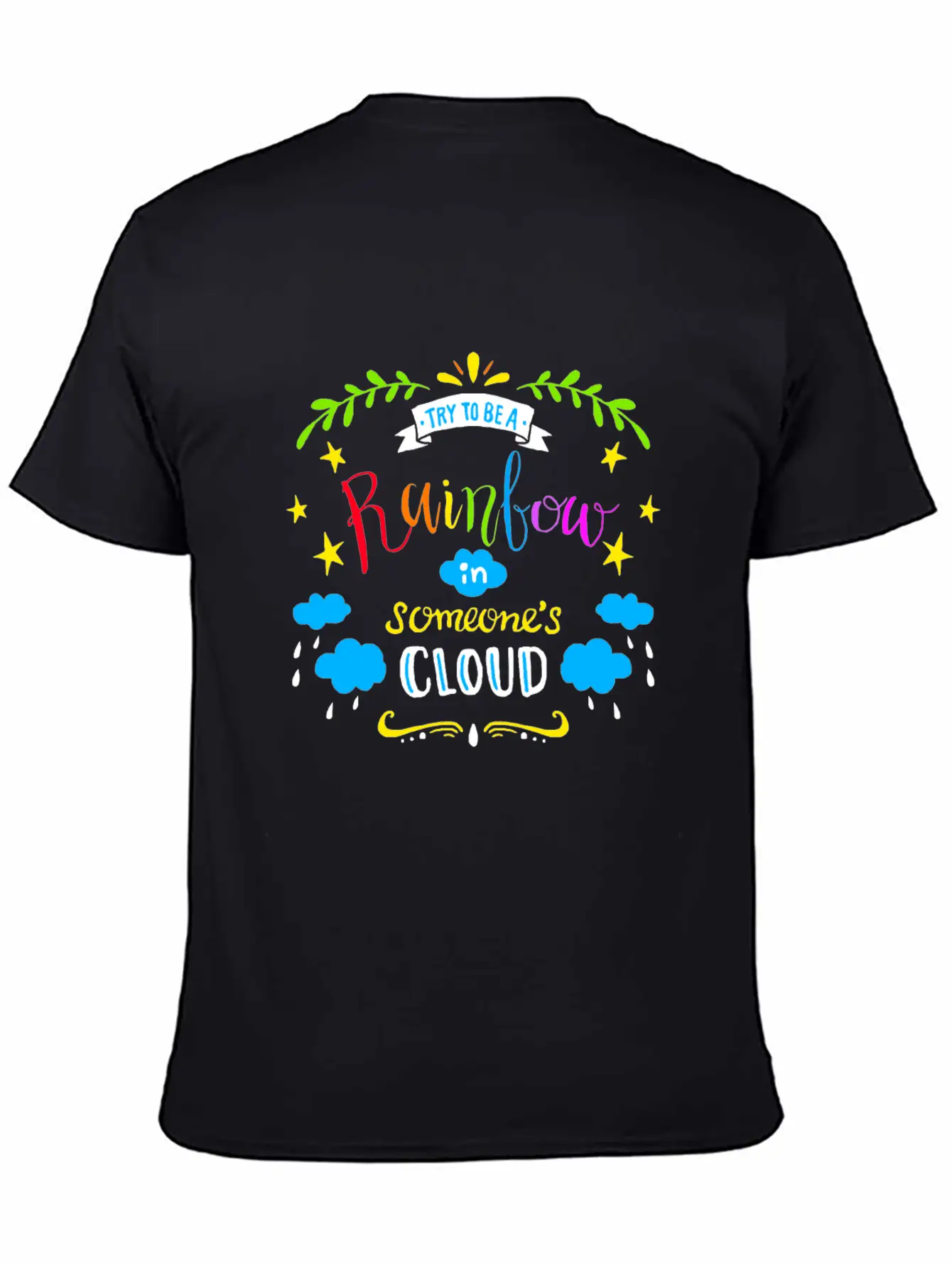 TRY TO BE A RAINBOW IN SOMEONES CLOUD Unisex Casual T-Shirt – Clean Design For Daily Comfort