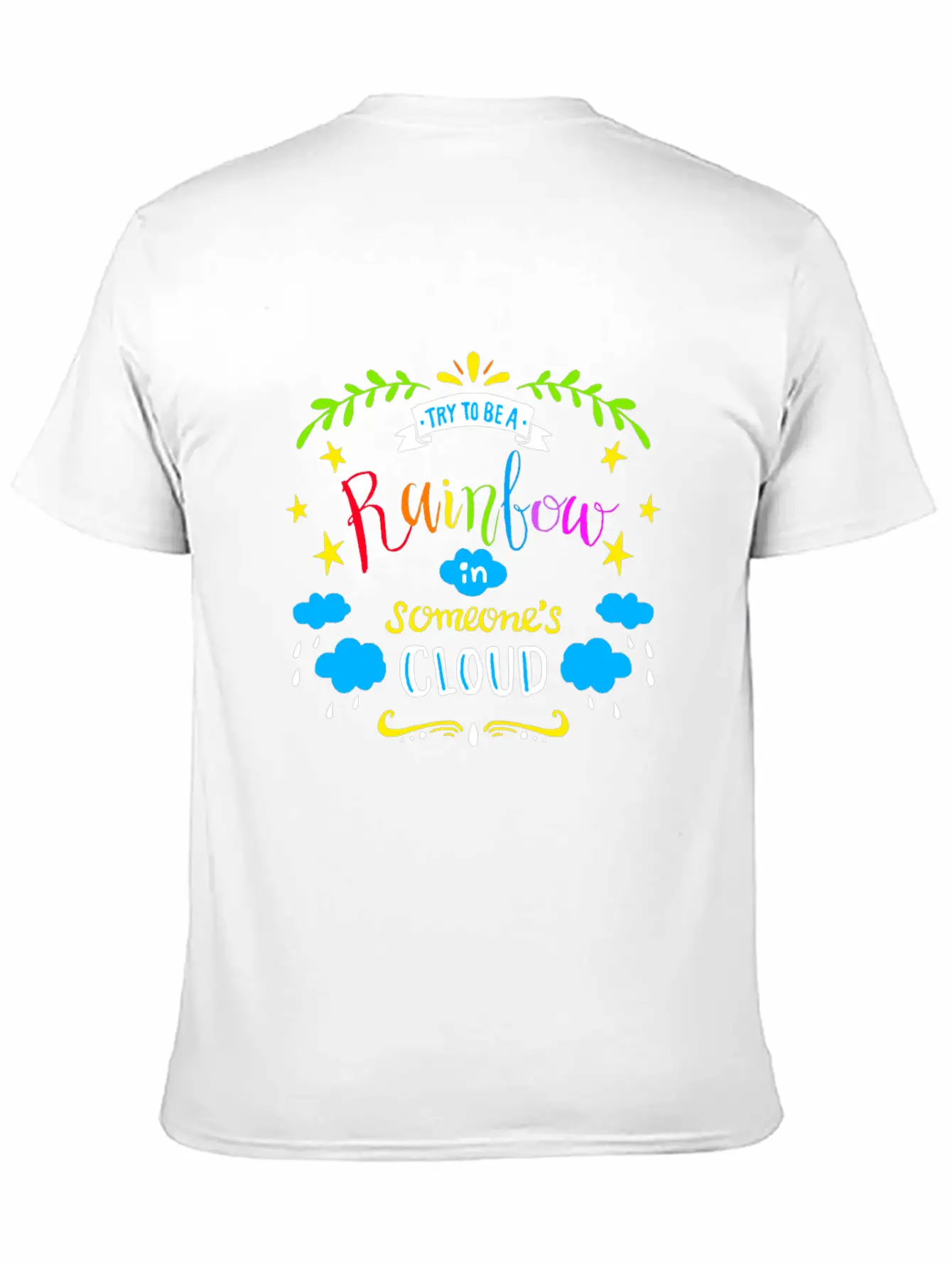 TRY TO BE A RAINBOW IN SOMEONES CLOUD Unisex Casual T-Shirt – Clean Design For Daily Comfort