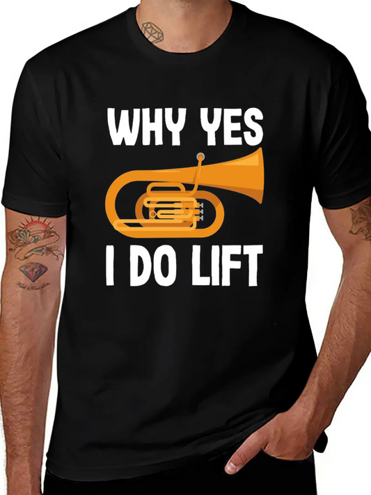Tuba Player Why Yes I Do Lift Fun Design Unisex Casual T-Shirt – Clean Design For Daily Comfort