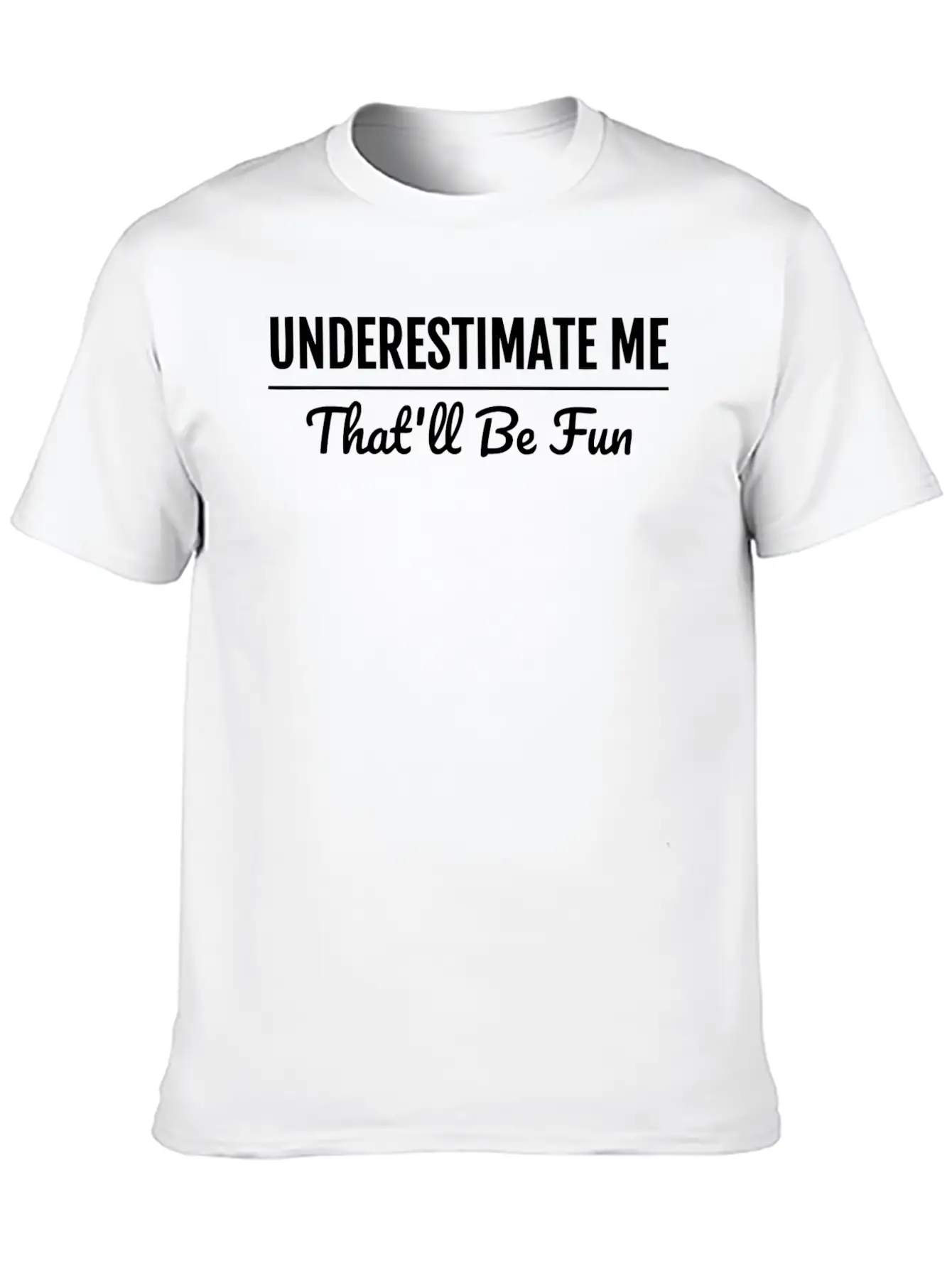 Underestimate Me That'Ll Be Fun Shirt Proud And Co Soft Cotton Short Sleeve Tee – Unisex Wardrobe Staple