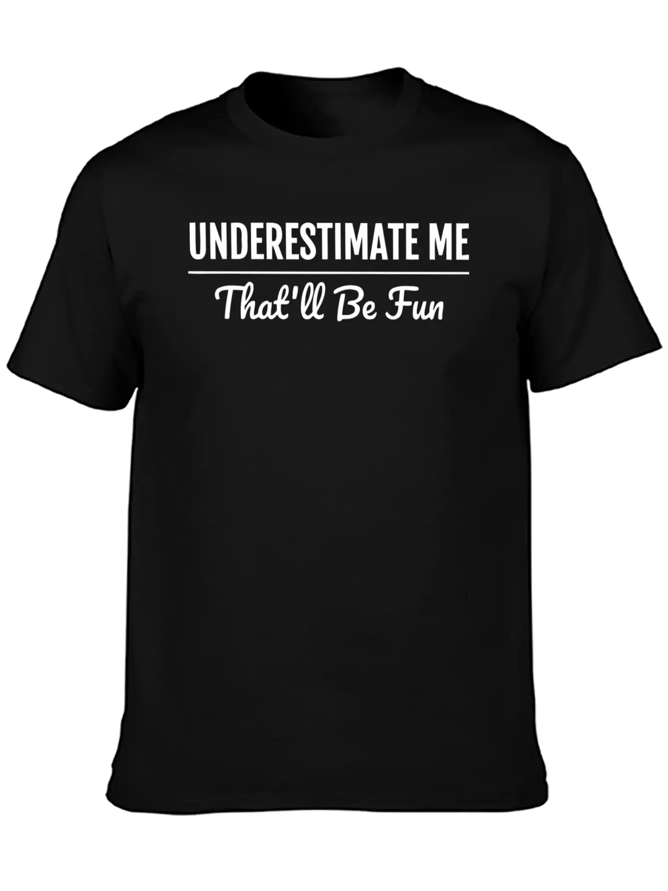 Underestimate Me That'Ll Be Fun Shirt Proud And Co Soft Cotton Short Sleeve Tee – Unisex Wardrobe Staple