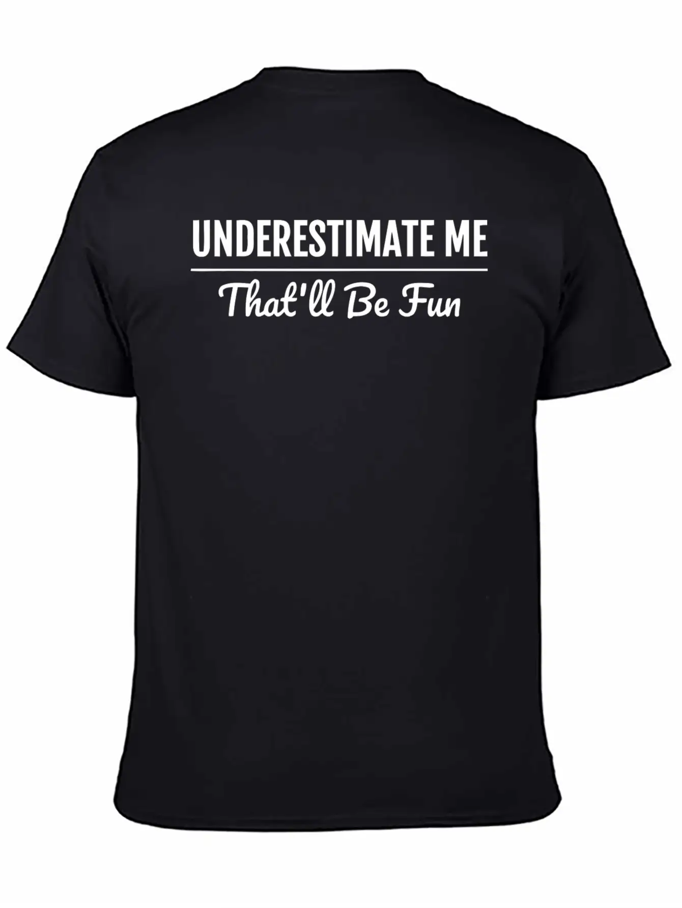 Underestimate Me That'Ll Be Fun Shirt Proud And Co Soft Cotton Short Sleeve Tee – Unisex Wardrobe Staple