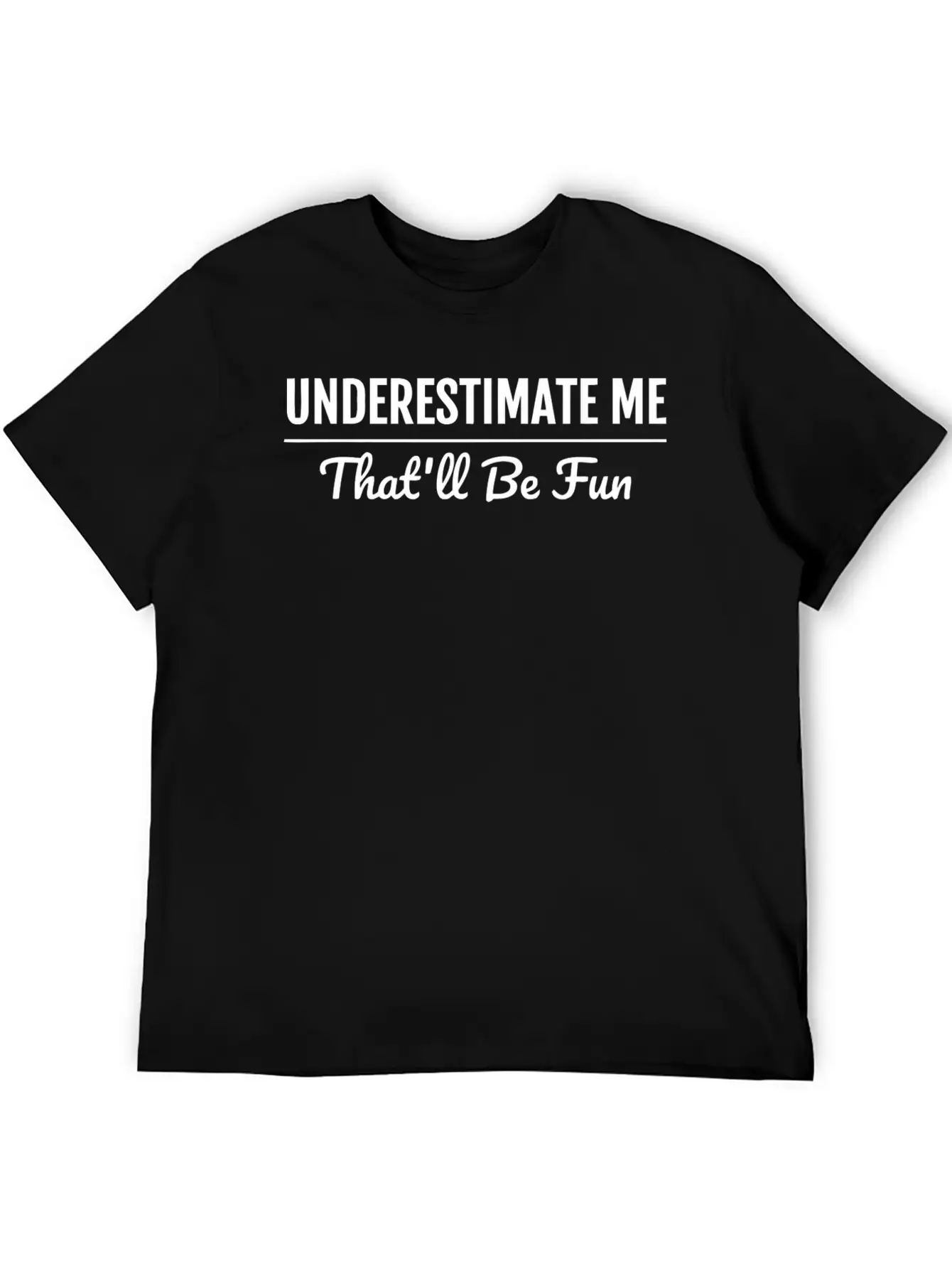 Underestimate Me That'Ll Be Fun Shirt Proud And Co Soft Cotton Short Sleeve Tee – Unisex Wardrobe Staple