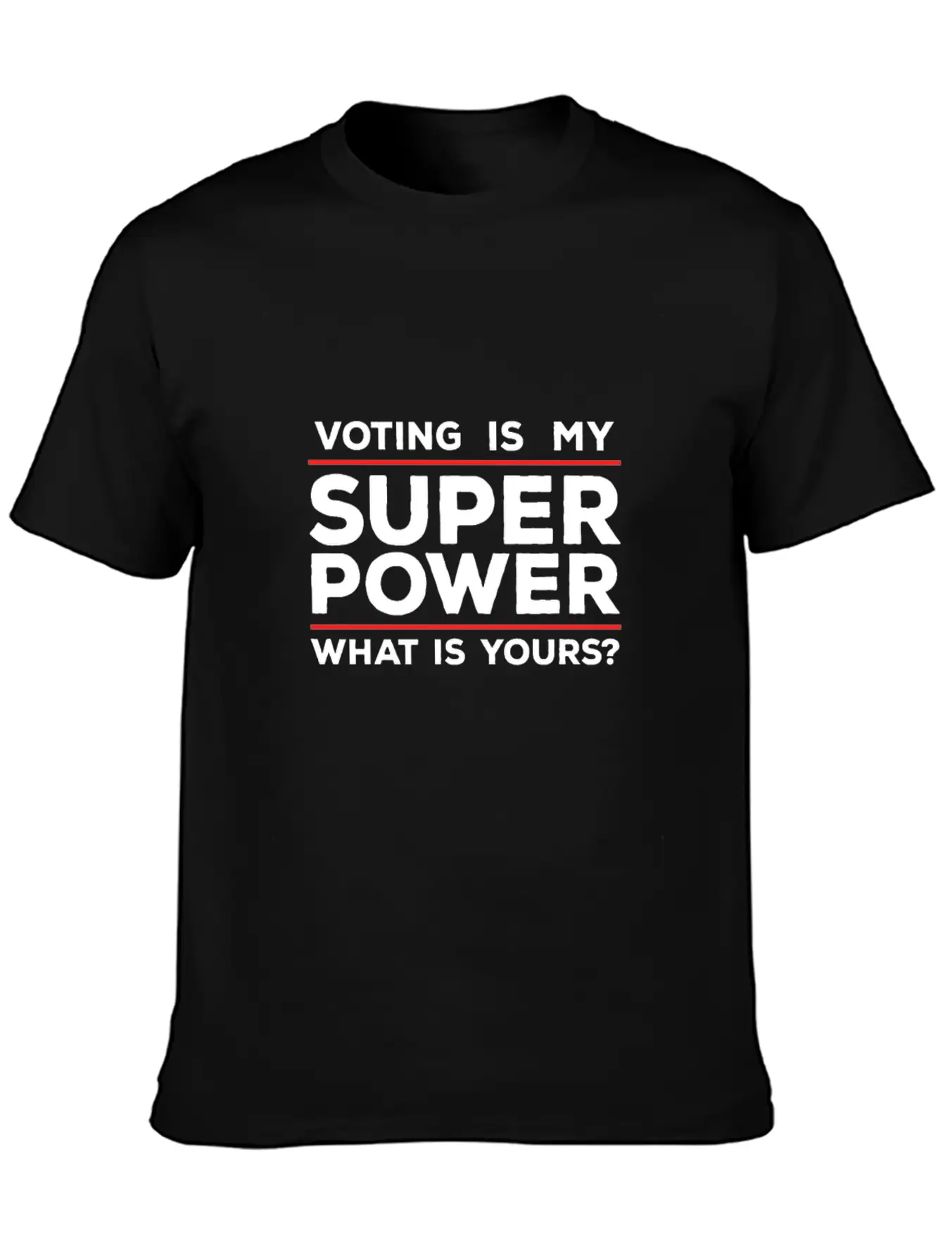 Voting Is My Superpower What Is Yours? Unisex Casual T-Shirt – Clean Design For Daily Comfort