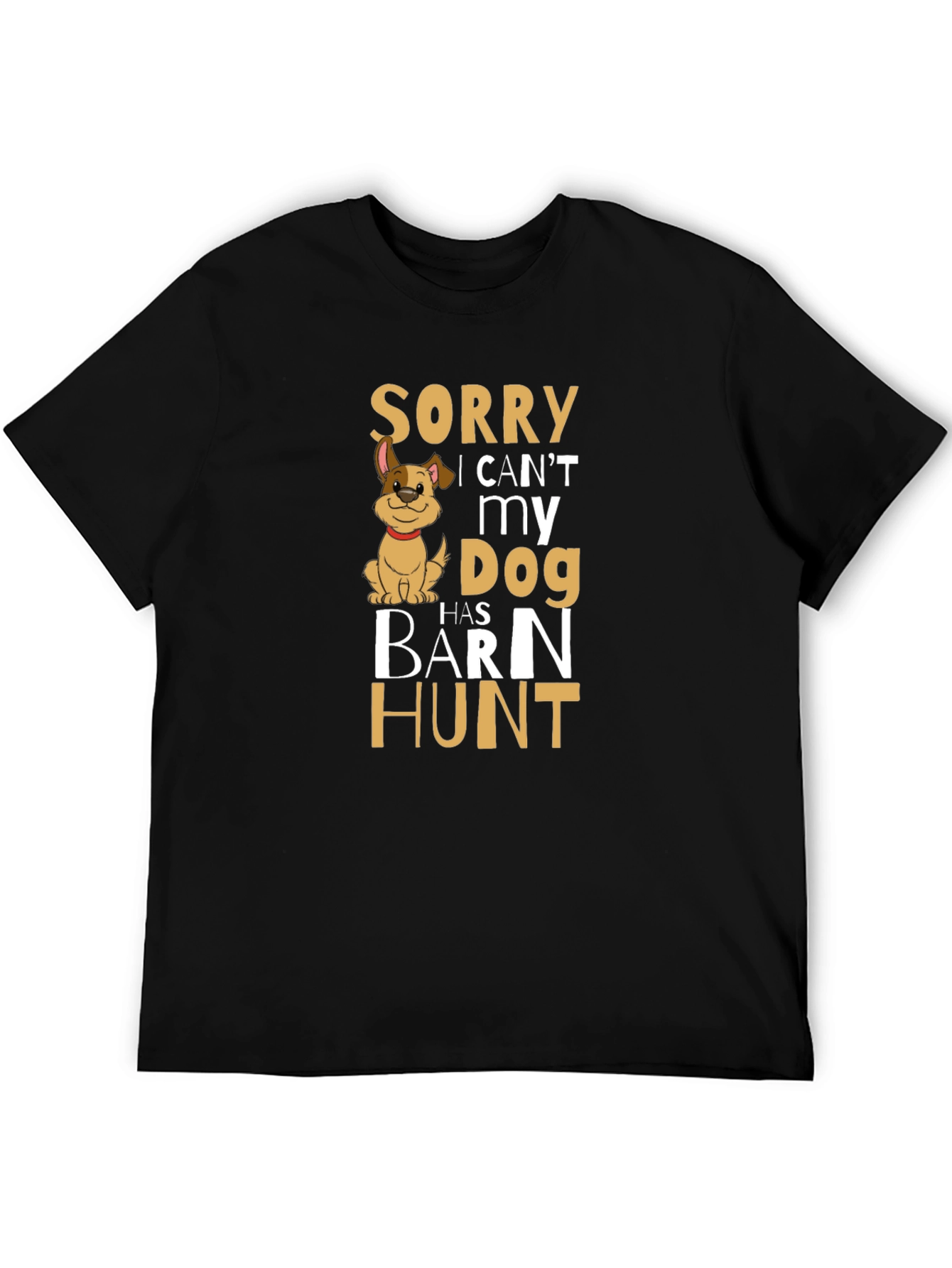 Sorry My Dog Has Barn Hunt T-Shirt