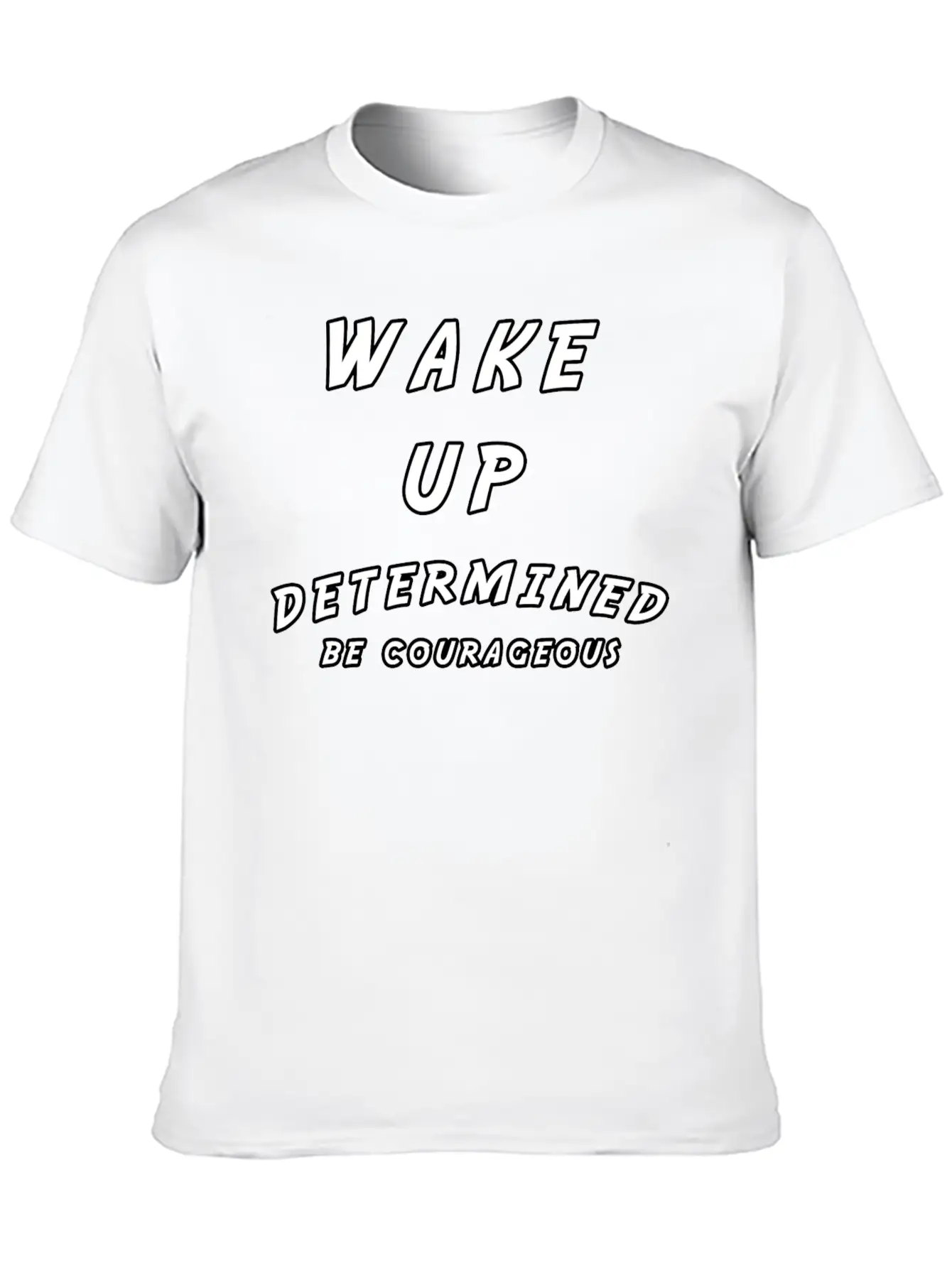 Wake Up Determined Be Courageous Motivational Unisex Casual T-Shirt – Clean Design For Daily Comfort