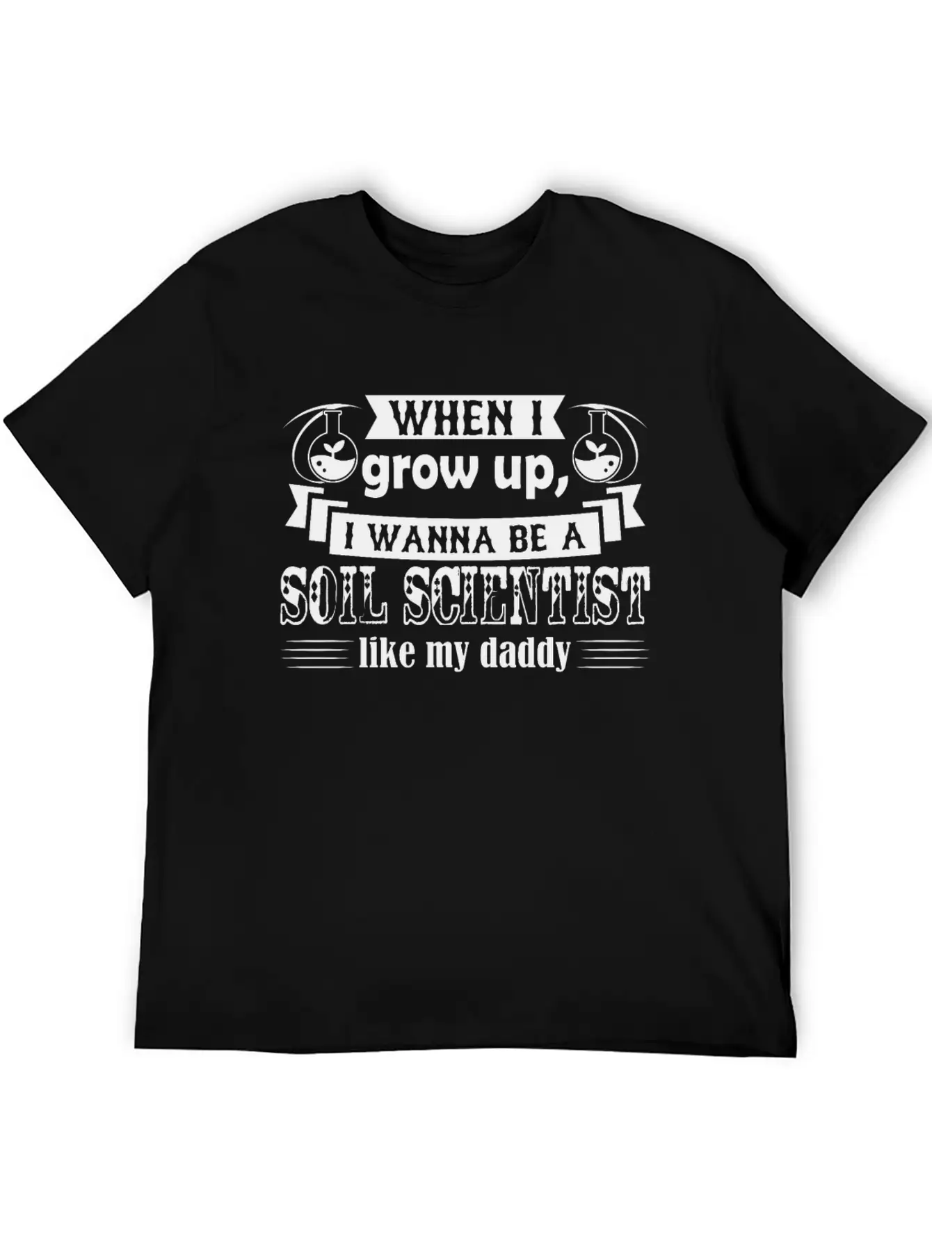 Want To Be Soil Scientist Like Daddy Shirt Basic Graphic T-Shirt – Daily Comfort In Soft Cotton