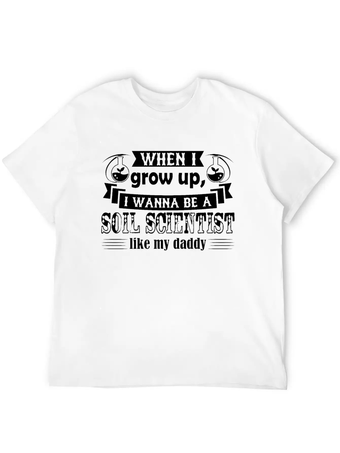 Want To Be Soil Scientist Like Daddy Shirt Basic Graphic T-Shirt – Daily Comfort In Soft Cotton