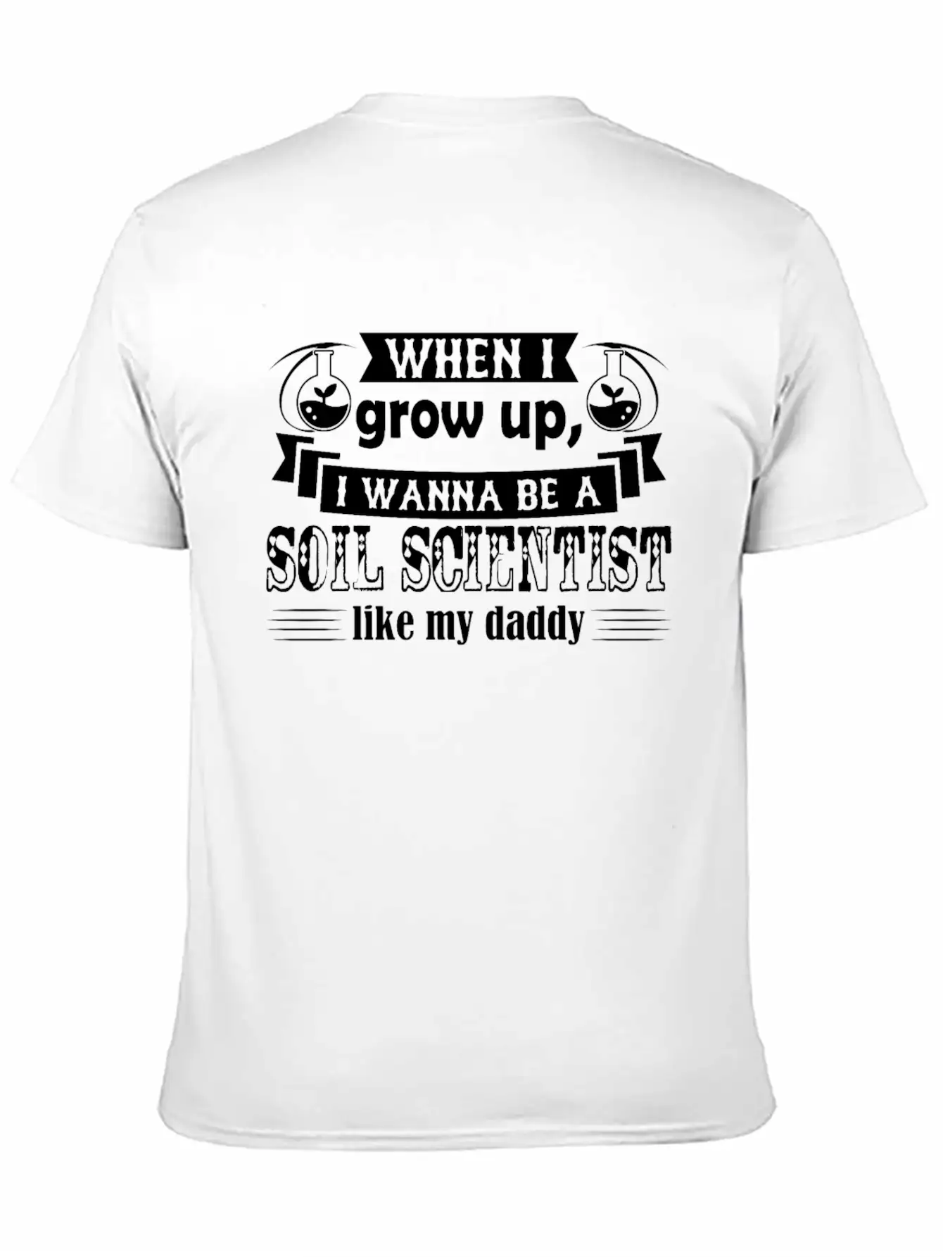 Want To Be Soil Scientist Like Daddy Shirt Basic Graphic T-Shirt – Daily Comfort In Soft Cotton