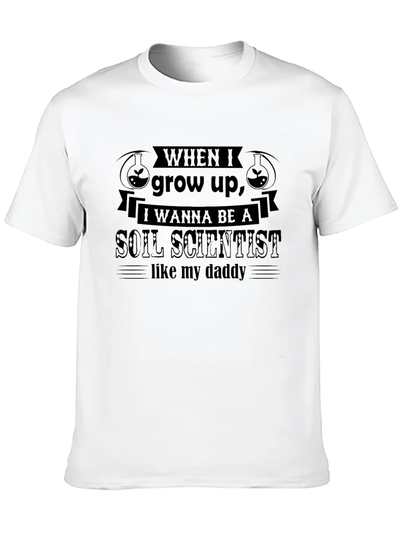 Want To Be Soil Scientist Like Daddy Shirt Basic Graphic T-Shirt – Daily Comfort In Soft Cotton