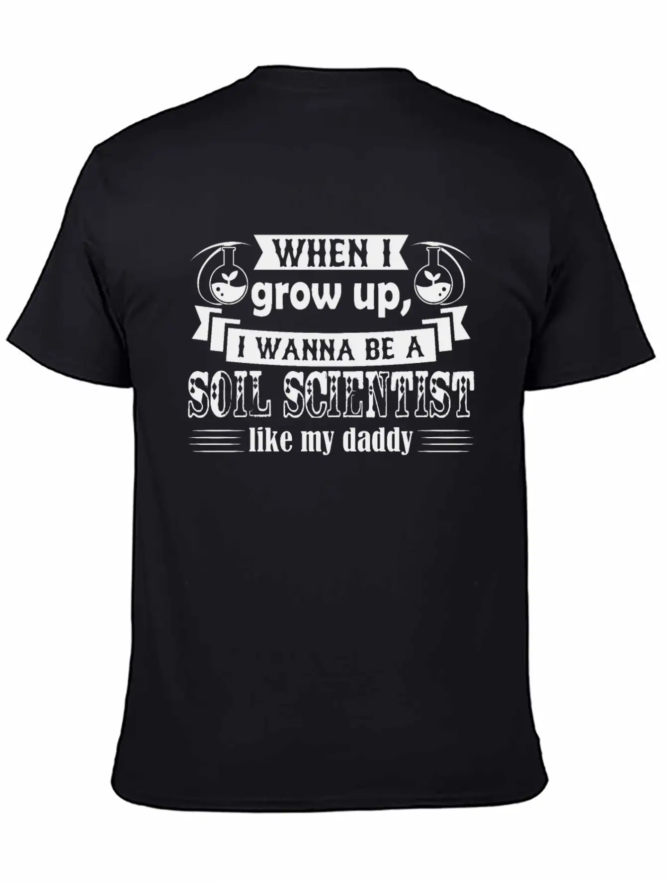 Want To Be Soil Scientist Like Daddy Shirt Basic Graphic T-Shirt – Daily Comfort In Soft Cotton