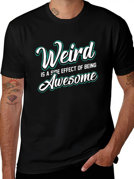 WEIRD IS A SIDE EFFECT OF BEING AWESOME Modern Fit Casual T-Shirt ��� Clean And Versatile Design