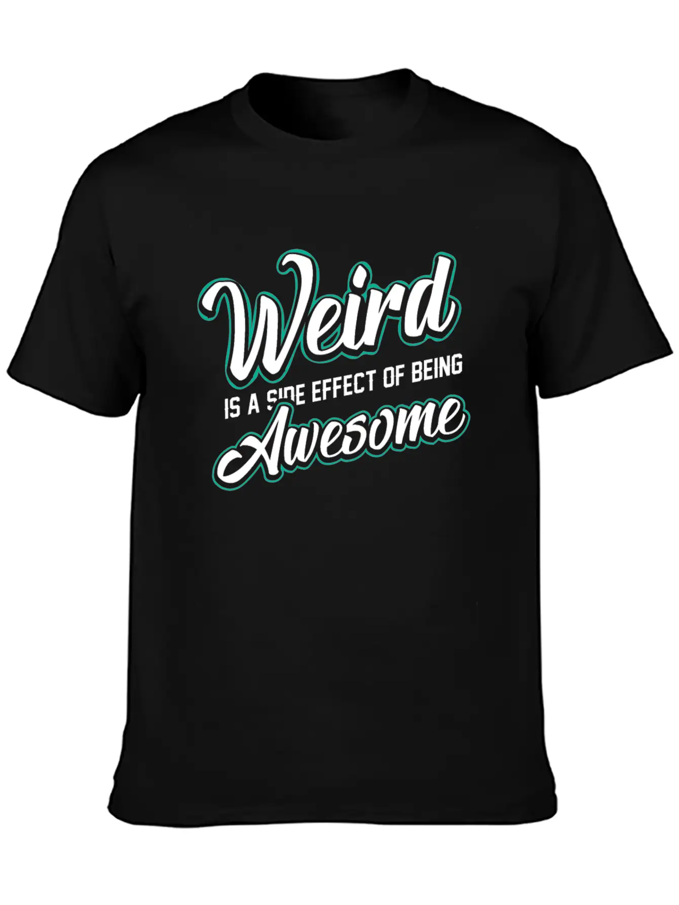 WEIRD IS A SIDE EFFECT OF BEING AWESOME Modern Fit Casual T-Shirt ��� Clean And Versatile Design