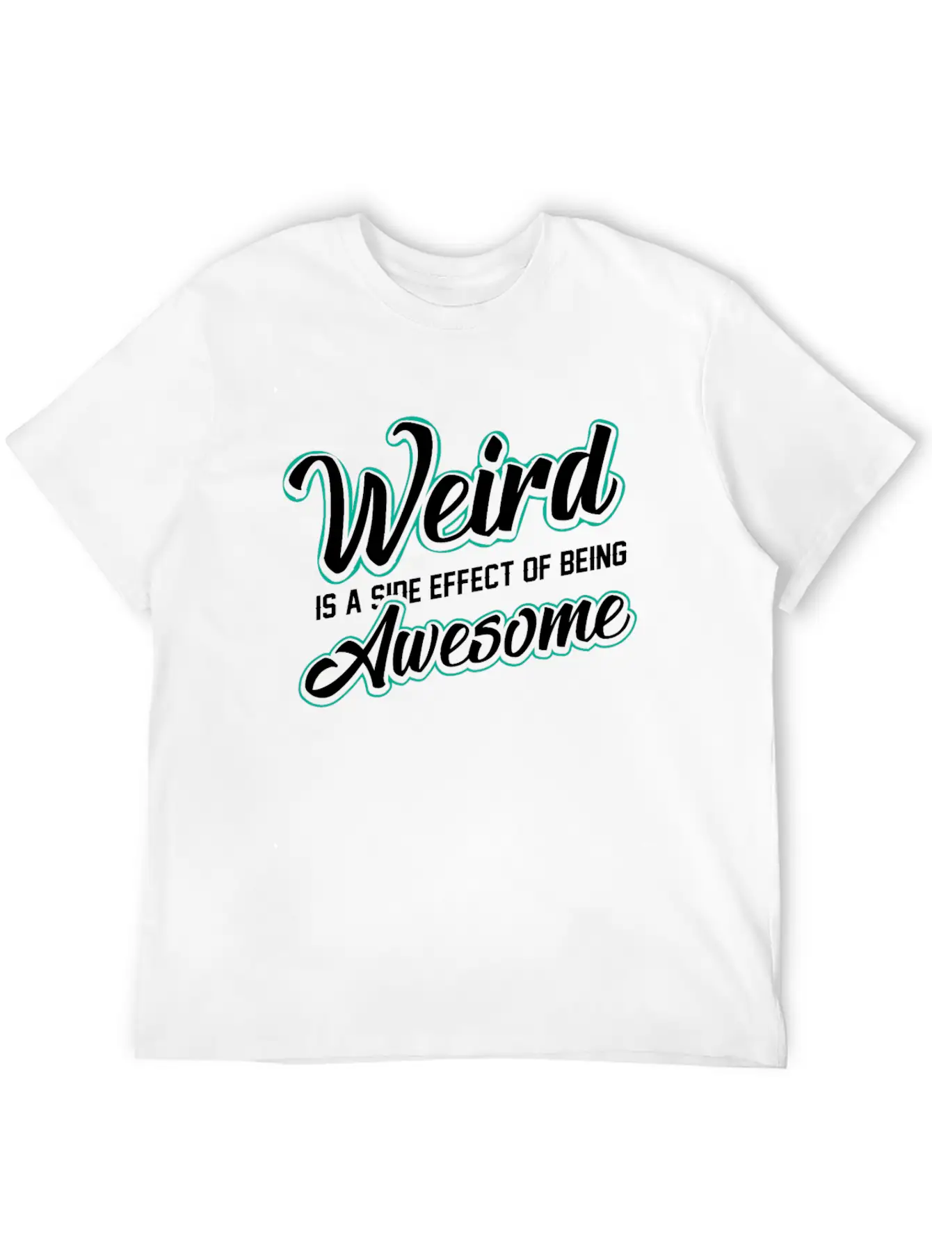 WEIRD IS A SIDE EFFECT OF BEING AWESOME Modern Fit Casual T-Shirt ��� Clean And Versatile Design