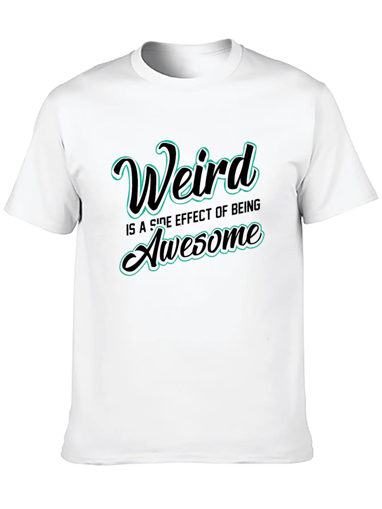 WEIRD IS A SIDE EFFECT OF BEING AWESOME Modern Fit Casual T-Shirt ��� Clean And Versatile Design