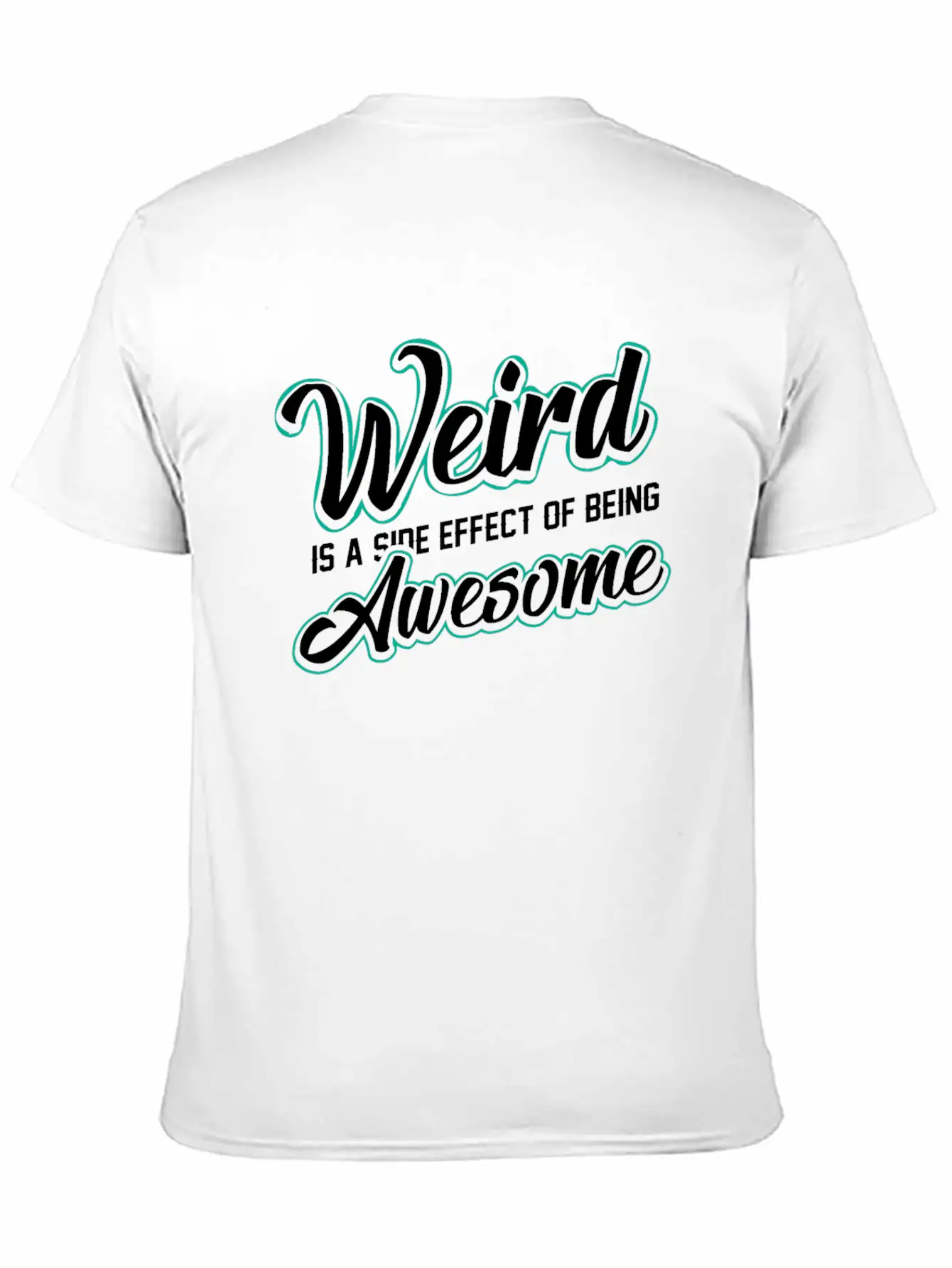 WEIRD IS A SIDE EFFECT OF BEING AWESOME Modern Fit Casual T-Shirt ��� Clean And Versatile Design