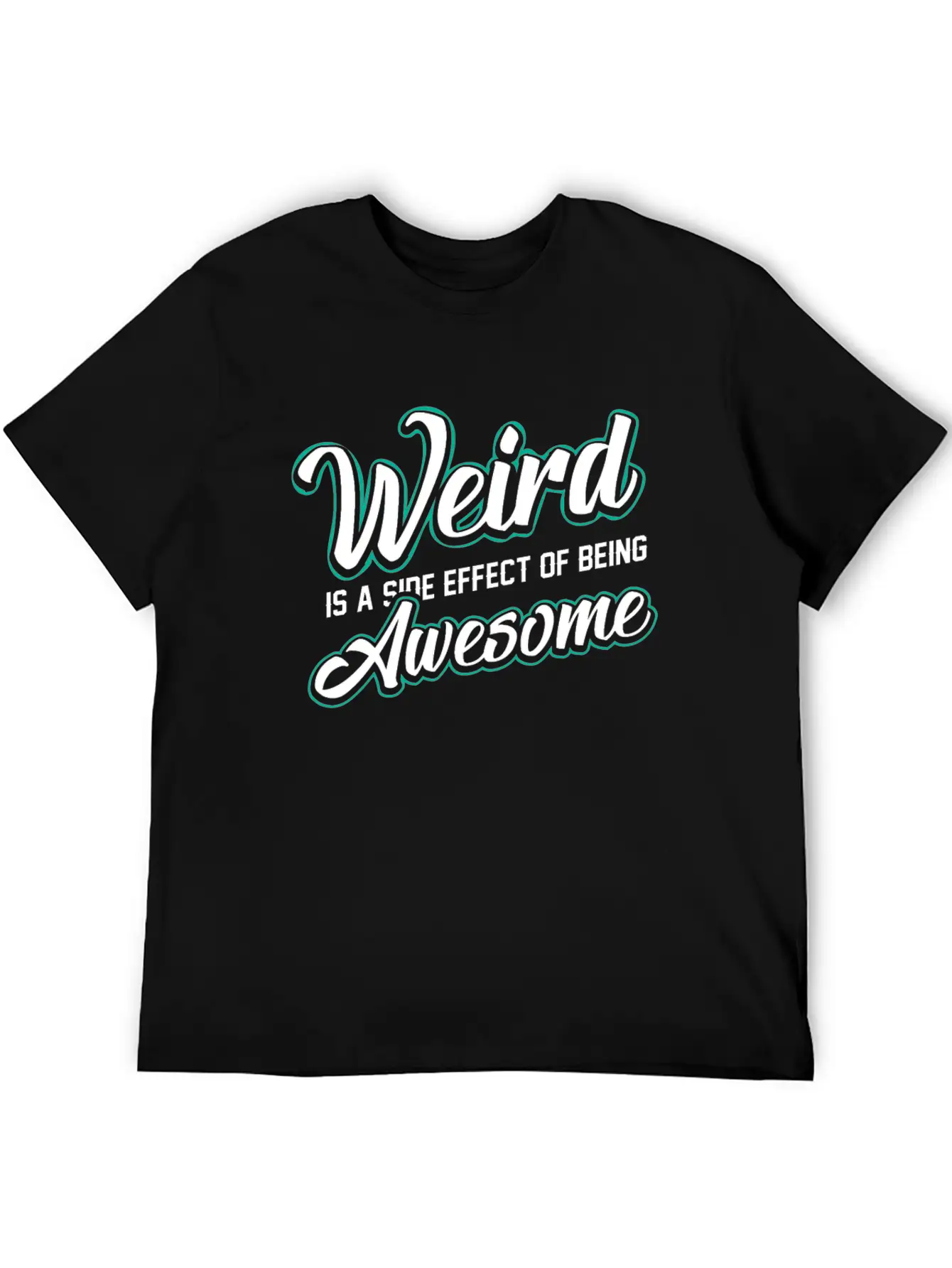 WEIRD IS A SIDE EFFECT OF BEING AWESOME Modern Fit Casual T-Shirt ��� Clean And Versatile Design