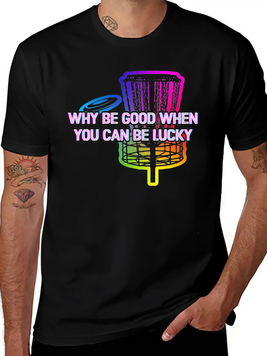 Why Be Good When You Can Be Lucky Disc Golf Lightweight Cotton T-Shirt – Daily Comfort Graphic Shirt