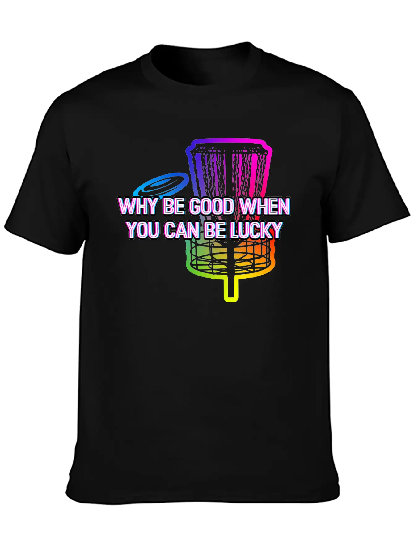 Why Be Good When You Can Be Lucky Disc Golf Lightweight Cotton T-Shirt – Daily Comfort Graphic Shirt