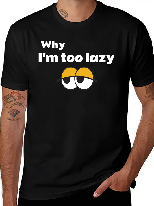 Why I'm Too Lazy T Shirt Classic Fit Graphic Tee For Daily Comfort – Unisex Cotton Shirt