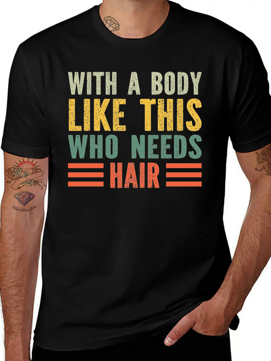 With A Body Like This Who Needs Hair Essential Cotton Tee For Daily Outfits – Unisex Style