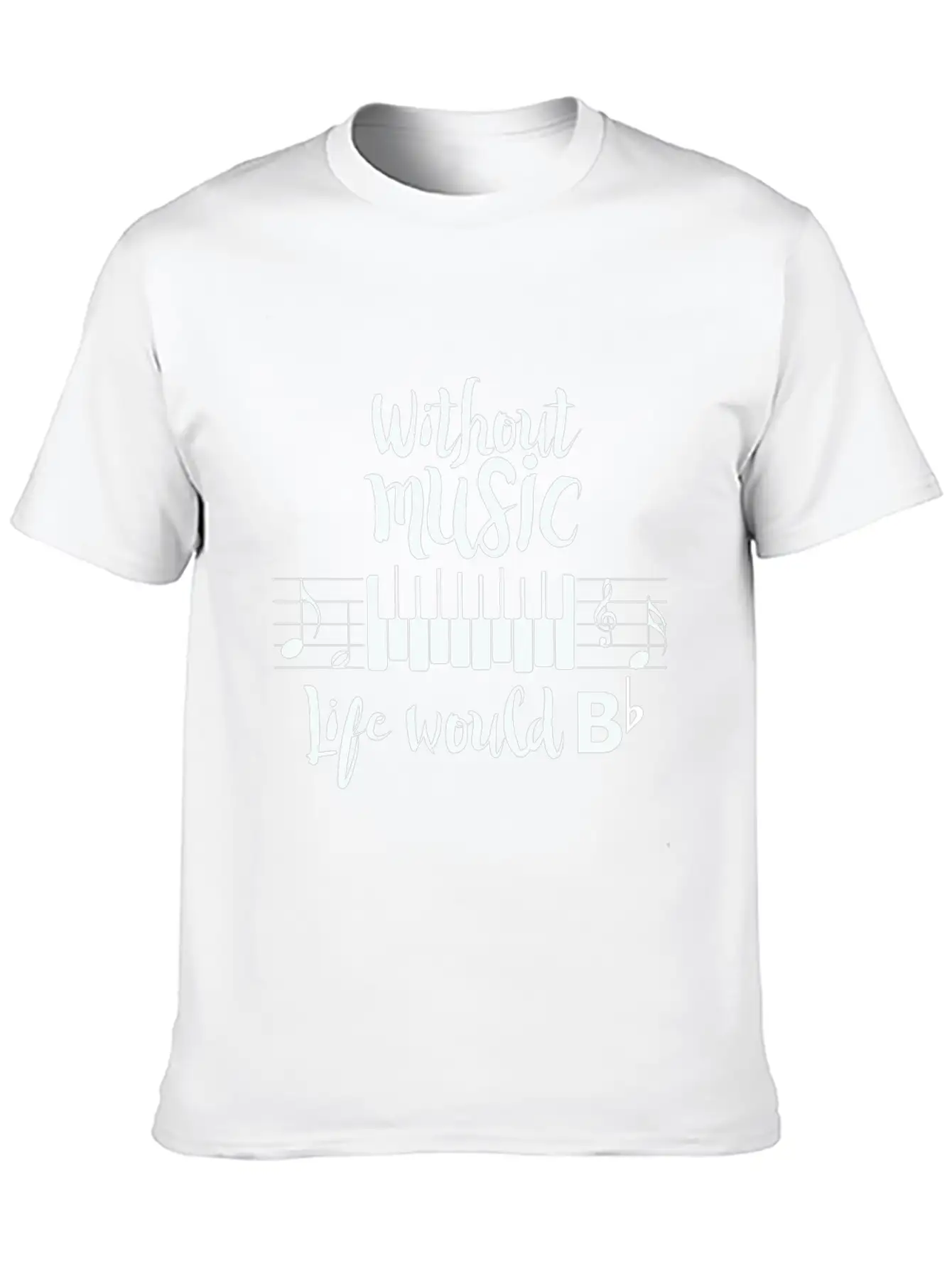 Without Music Life Would B Flat Essential Cotton Tee For Daily Outfits – Unisex Style