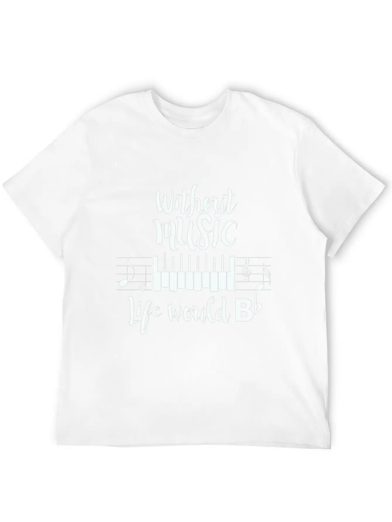 Without Music Life Would B Flat Essential Cotton Tee For Daily Outfits – Unisex Style