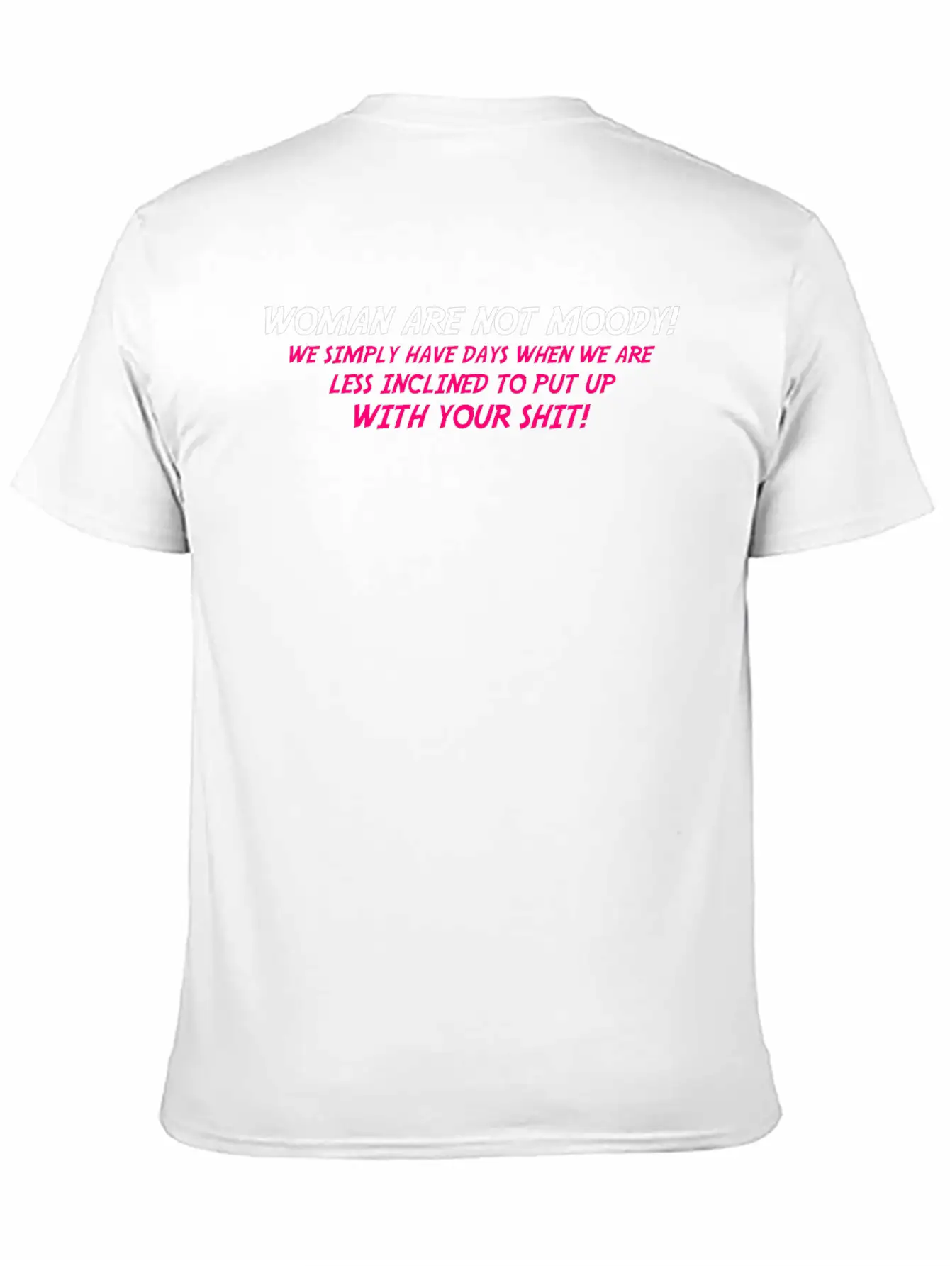 Woman Are Not Moody We Simply Have Days When We Ar Relaxed Everyday Tee – Lightweight And Durable Cotton