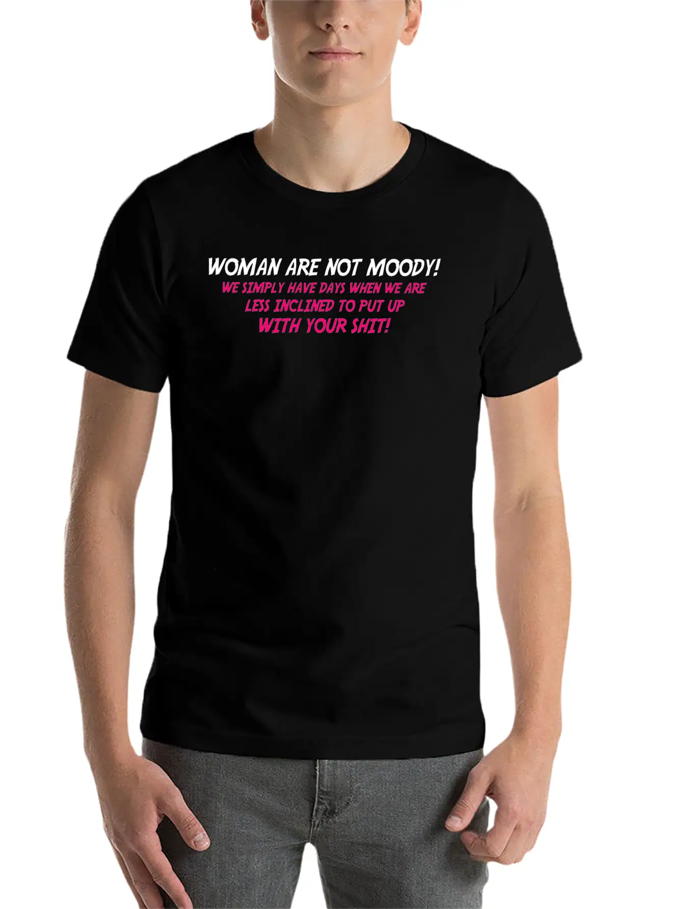 Woman Are Not Moody We Simply Have Days When We Ar Relaxed Everyday Tee – Lightweight And Durable Cotton
