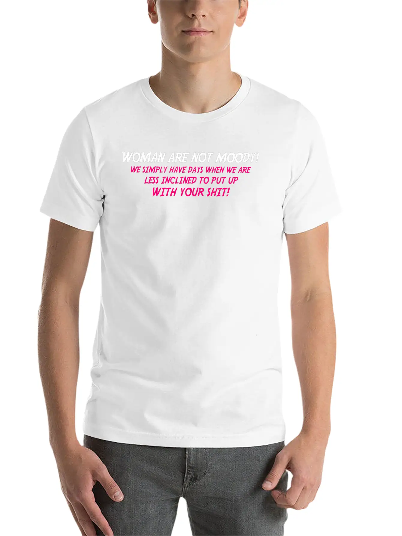 Woman Are Not Moody We Simply Have Days When We Ar Relaxed Everyday Tee – Lightweight And Durable Cotton