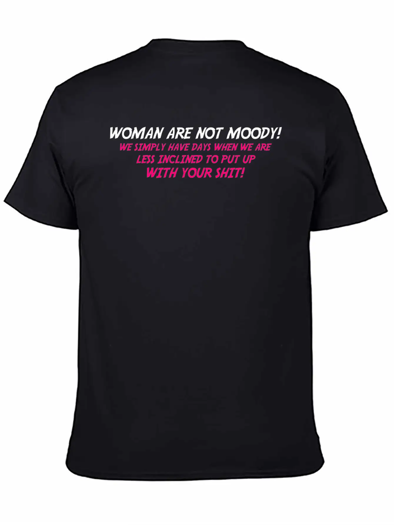 Woman Are Not Moody We Simply Have Days When We Ar Relaxed Everyday Tee – Lightweight And Durable Cotton