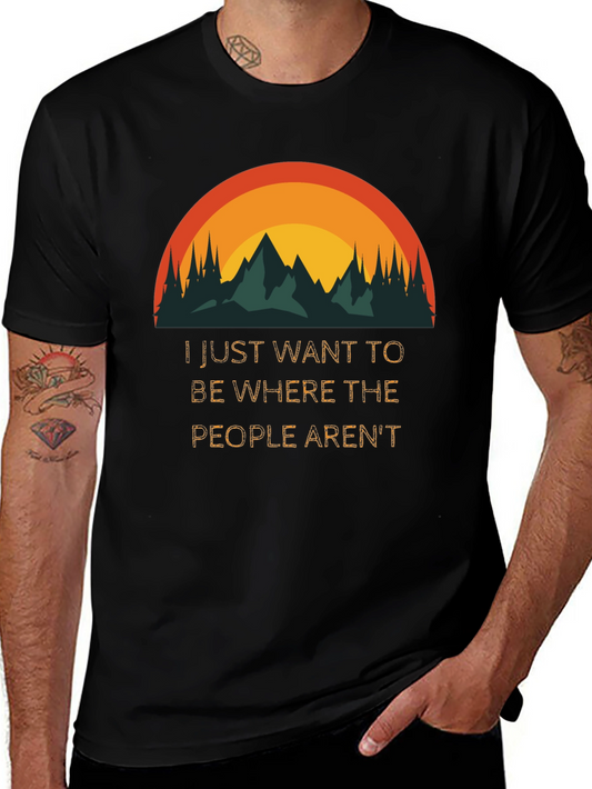 Nature Lover T-Shirt: I Just Want to Be Where the People Arent